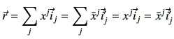 $\displaystyle \vec{r} = \sum_{j} x^j \vec{i}_j =\sum_{j} \bar{x}^j \vec{i}_j' = x^j \vec{i}_j = \bar{x}^j \vec{i}_j'$