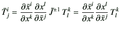 $\displaystyle \bar{T}_j^i =\frac{\partial \bar{x}^i}{\partial x^k}\frac{\partia...
...al \bar{x}^i}{\partial x^k}\frac{\partial x^l}{\partial \bar{x}^j}   T_{l}^k
$