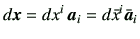 $\displaystyle d\bm{x}= dx^i   \bm{a}_i = d\bar{x}^i \bar{\bm{a}}_i$