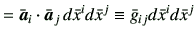 $\displaystyle = \bar{\bm{a}}_i \cdot \bar{\bm{a}}_j   d\bar{x}^i d\bar{x}^j \equiv \bar{g}_{ij} d\bar{x}^i d\bar{x}^j$