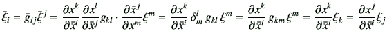 $\displaystyle \bar{\xi}_i =\bar{g}_{ij} \bar{\xi}^j = \frac{\partial x^k}{\part...
...\partial \bar{x}^i} \xi_{k} = \frac{\partial x^j}{\partial \bar{x}^i} \xi_{j}
$