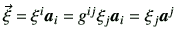 $ \vec{\xi} = \xi^i \bm{a}_i = g^{ij} \xi_j \bm{a}_i = \xi_{j}\bm{a}^j$