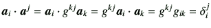 $ \bm{a}_i \cdot \bm{a}^j=\bm{a}_i \cdot g^{kj} \bm{a}_k = g^{kj} \bm{a}_i \cdot \bm{a}_k = g^{kj} g_{ik} = \delta_i^j$