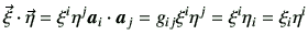 $\displaystyle \vec{\xi} \cdot \vec{\eta} = \xi^i \eta^j \bm{a}_i \cdot \bm{a}_j = g_{ij} \xi^i \eta^j = \xi^i \eta_i = \xi_i \eta^i$