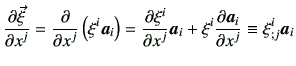 $\displaystyle \frac{\partial \vec{\xi}}{\partial x^j} =\frac{\partial }{\partia...
...m{a}_i + \xi^i \frac{\partial \bm{a}_i}{\partial x^j} \equiv \xi_{;j}^i\bm{a}_i$
