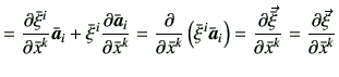 $\displaystyle =\frac{\partial \bar{\xi}^i}{\partial \bar{x}^k} {\bar{\bm{a}}}_i...
...bar{\xi}}}{\partial \bar{x}^k} =\frac{\partial \vec{{\xi}}}{\partial \bar{x}^k}$