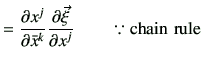 $\displaystyle =\frac{\partial x^j}{\partial \bar{x}^k} \frac{\partial \vec{\xi}}{\partial x^j} \qquad\because \mathrm{chain   rule}$