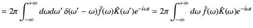 $\displaystyle =2\pi \Int d\omega d\omega'   \delta(\omega'-\omega) \hat{f}(\om...
... t} =2\pi \Int d\omega   \hat{f}(\omega) \hat{K}(\omega) e^{-i\omega t} \notag$