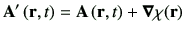 $\displaystyle {\bf {A'}}\rt = \vA\rt +\Nabla \chi (\vr)$
