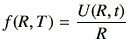 $\displaystyle f(R,T) = \frac{U(R,t)}{R}
$