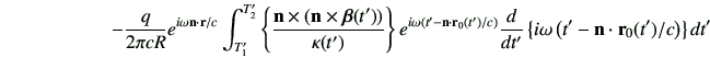 $\displaystyle \hspace{20mm}-\frac{q}{2\pi c R}e^{i\omega \vn \cdot \vr/c} \int_...
...ght)} \dI{t'}\left\{ {i\omega \left(t' -\vn\cdot \vr_0(t')/c\right)}\right\}dt'$