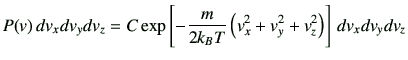 $\displaystyle P(v) \, dv_x dv_y dv_z = C \exp\left[ -\frac{m}{2k_B T} \left(v_x^2+v_y^2+v_z^2\right)\right] \,dv_x dv_y dv_z
$
