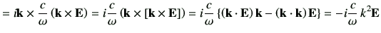$\displaystyle = i\vk \times \frac{c}{\omega }\left(\vk \times \vE\right) = i \f...
...ht)\vk -\left(\vk\cdot \vk\right)\vE \right\} = - i \frac{c}{\omega} \, k^2 \vE$