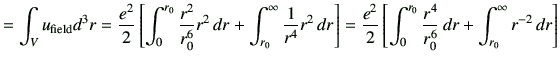 $\displaystyle = \int_V u_{\rm field} d^3 r =\frac{e^2}{2} \left[ \int_0^{r_0} \...
...ft[ \int_0^{r_0} \frac{r^4}{r_0^6}\,dr + \int_{r_0}^{\infty} r^{-2}\,dr \right]$