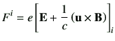 $\displaystyle F^i = e \left[ \vE +\frac{1}{c}\left(\vu \times \vB\right)\right]_i$