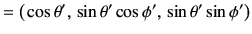 $\displaystyle =\left( \, \cos\theta' , \, \sin\theta'\cos\phi' , \, \sin\theta'\sin\phi' \right)$