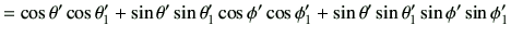 $\displaystyle =\cos\theta'\cos\theta_1' +\sin\theta'\sin\theta_1'\cos\phi'\cos\phi_1' + \sin\theta'\sin\theta_1' \sin\phi'\sin\phi_1'$