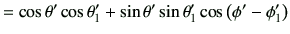 $\displaystyle = \cos\theta'\cos\theta_1' +\sin\theta'\sin\theta_1'\cos\left(\phi'-\phi_1'\right)$