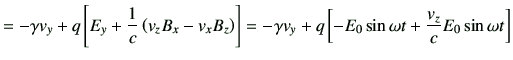 $\displaystyle = -\gamma v_y + q \left[E_y +\frac{1}{c} \left(v_z B_x -v_x B_z\r...
...-\gamma v_y + q \left[-E_0 \sin\omega t +\frac{v_z}{c} E_0 \sin\omega t \right]$