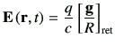 $\displaystyle \vE\rt = \frac{q}{c}\left[ \frac{{\bf g}}{R}\right]_{{\rm ret}}$