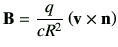 $\displaystyle \vB = \frac{q}{c R^2} \left( \vv\times \vn \right)$