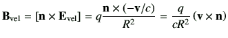 $\displaystyle \vB_{{\rm vel}} = \left[ \vn\times \vE_{{\rm vel}} \right] = q \f...
...\times \left(-\vv/c\right)}{R^2} = \frac{q}{c R^2} \left( \vv\times \vn \right)$