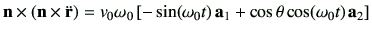 $\displaystyle \vn\times\left(\vn\times\ddot{\vr}\right)
=
v_0\omega_0
\left[
-\sin(\omega_0t)\,\va_1
+
\cos\theta\cos(\omega_0t)\,\va_2
\right]
$