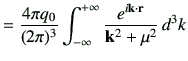 $\displaystyle = \frac{4\pi q_0}{(2\pi)^3} \int_{-\infty}^{+\infty}\frac{e^{i{\bf k \cdot r}}}{{\bf k}^2 +\mu^2}\,d^3k$