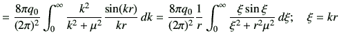 $\displaystyle = \frac{8\pi q_0}{(2\pi)^2}\int_0^\infty \frac{k^2}{k^2+\mu^2}\fr...
...{1}{r}\int_0^\infty \frac{\xi \sin\xi}{\xi^2+r^2 \mu^2} \,d\xi ; \quad \xi = kr$