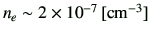 $ n_e \sim 2 \times 10^{-7}\,[\rm {cm}^{-3}]$
