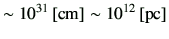 $\displaystyle \sim 10^{31} \,[{\rm cm}] \sim 10^{12}\,[{\rm pc}]$