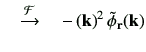 $\displaystyle \quad \xrightarrow{\mathcal{F}} \quad -\left({\bf k}\right)^2\tilde{\phi}_{\bf r}({\bf k})$