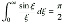 $\displaystyle \int_0^\infty \frac{\sin\xi}{\xi}\,d\xi =\frac{\pi}{2}
$